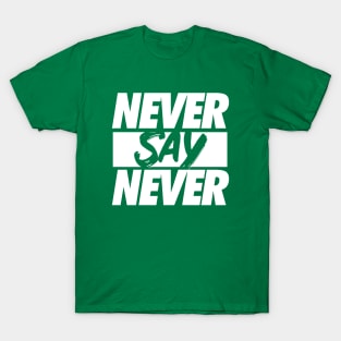 Never Say Never. T-Shirt